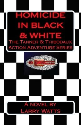 Homicide in Black and White: A Tanner & Thibodaux Action Adventure by Watts, Larry