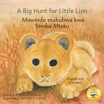 A Big Hunt for Little Lion: How Impatience Can Be Painful in Kiswahili and English by Ready Set Go Books