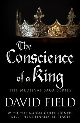 The Conscience of a King: With the Magna Carta signed, will there finally be peace? by Field, David