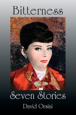 Bitterness / Seven Stories by Orsini, David