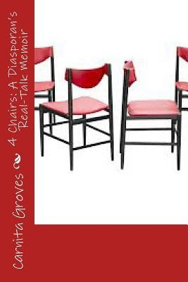 4 Chairs: A Diasporan's Real-Talk Memoir by Groves Sr, Carnita M.