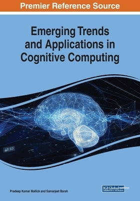 Emerging Trends and Applications in Cognitive Computing by Mallick, Pradeep Kumar