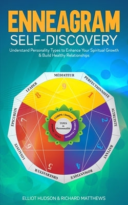 Enneagram Self-Discovery: Understand Personality Types to Enhance Your Spiritual Growth & Build Healthy Relationships by Hudson, Elliot