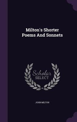Milton's Shorter Poems And Sonnets by Milton, John