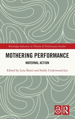 Mothering Performance: Maternal Action by Simic, Lena