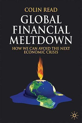 Global Financial Meltdown: How We Can Avoid the Next Economic Crisis by Read, C.