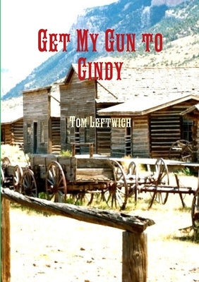 Get My Gun to Cindy by Leftwich, Tom