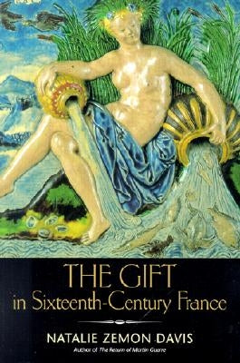 The Gift in Sixteenth-Century France by Davis, Natalie Zemon