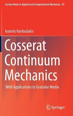Cosserat Continuum Mechanics: With Applications to Granular Media by Vardoulakis (Deceased), Ioannis