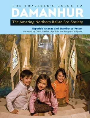 The Traveler's Guide to Damanhur: The Amazing Northern Italian Eco-Society by Ananas, Esperide