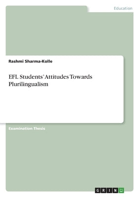 EFL Students' Attitudes Towards Plurilingualism by Sharma-Kolle, Rashmi