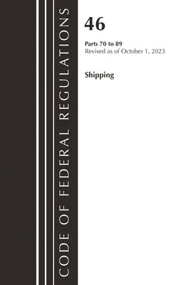 Code of Federal Regulations, Title 46 Shipping 70-89, Revised as of October 1, 2023 by Office of the Federal Register (U S )