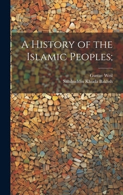 A History of the Islamic Peoples; by Weil, Gustav