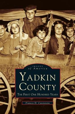 Yadkin County: The First One Hundred Years by Casstevens, Francis H.