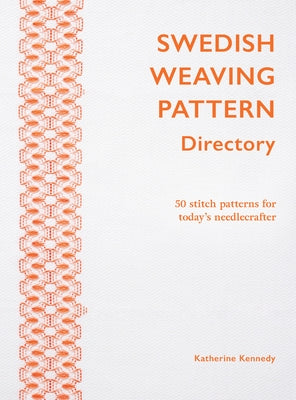 Swedish Weaving Pattern Directory / Huck Embroidery: 50 Stitch Patterns for Today's Needlecrafter by Kennedy, Katherine
