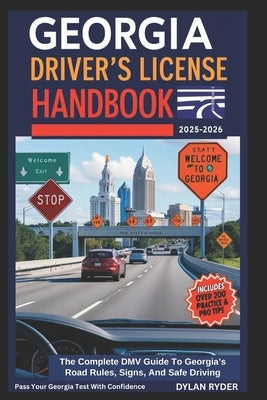 Georgia Driver's License Handbook: The Complete DMV Guide To Georgia's Road Rules, Signs, And Safe Driving by Ryder, Dylan