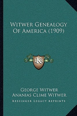 Witwer Genealogy Of America (1909) by Witwer, George