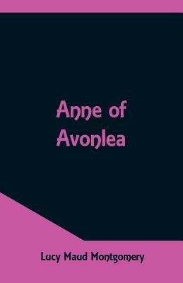 Anne Of Avonlea by Montgomery, Lucy Maud