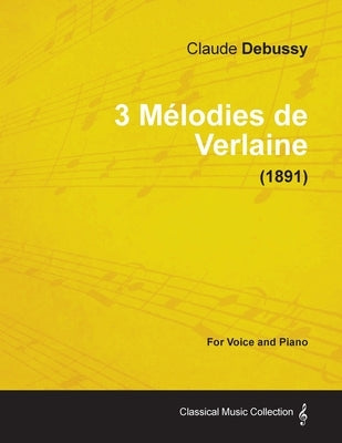3 Mélodies de Verlaine - For Voice and Piano (1891) by Debussy, Claude
