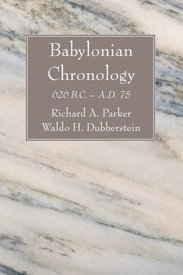 Babylonian Chronology: 626 B.C. - A.D. 75 by Parker, Richard A.