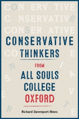 Conservative Thinkers from All Souls College Oxford by Davenport-Hines, Richard