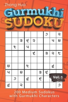 Gurmukhi Sudoku: 200 Medium Sudokus with Gurmukhi Characters by Hua, Zhong