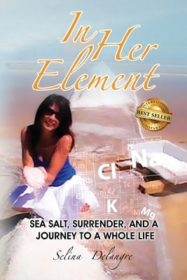 In Her Element: Sea Salt, Surrender, and A Journey to a Whole Life by Delangre, Selina