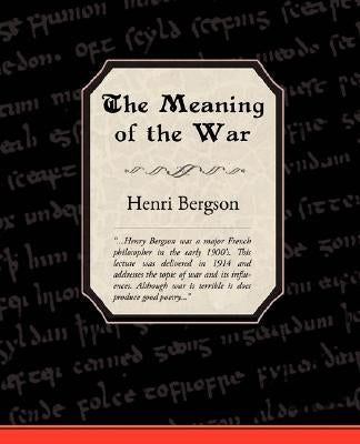 The Meaning of the War by Bergson, Henri Louis