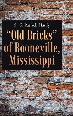 Old Bricks of Booneville, Mississippi by Hardy, S. G. Patrick