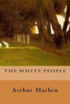 The White People by Machen, Arthur