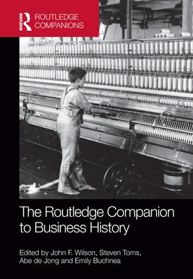 The Routledge Companion to Business History by Wilson, John