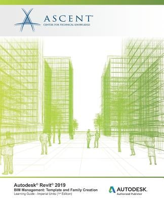 Autodesk Revit 2019 BIM Management Template and Family Creation - Imperial Units: Autodesk Authorized Publisher by Ascent -. Center for Technical Knowledge