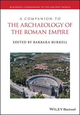 A Companion to the Archaeology of the Roman Empire, 2 Volume Set by Burrell, Barbara