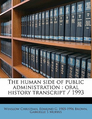The Human Side of Public Administration: Oral History Transcript / 199 by Christian, Winslow