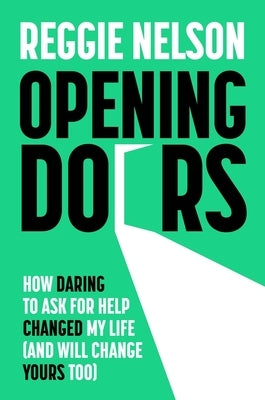 Opening Doors: How Daring to Ask for Help Changed My Life (and Will Change Yours Too) by Nelson, Reggie