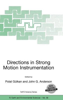 Directions in Strong Motion Instrumentation: Proceedings of the NATO Sfp Workshop on Future Directions in Instrumentation for Strong Motion and Engine by Gülkan, Polat