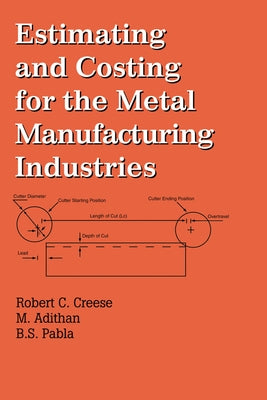 Estimating and Costing for the Metal Manufacturing Industries by Creese, Robert