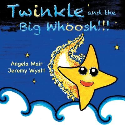 Twinkle and the Big Whoosh!!! by Mair, Angela