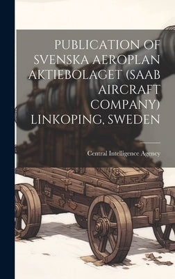 Publication of Svenska Aeroplan Aktiebolaget (SAAB Aircraft Company) Linkoping, Sweden by Central Intelligence Agency