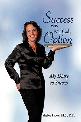 Success was My Only Option: My Diary to Success by Howe, M. S. R. D.