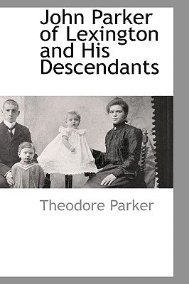 John Parker of Lexington and His Descendants by Parker, Theodore