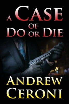 A Case of Do or Die by Ceroni, Andrew