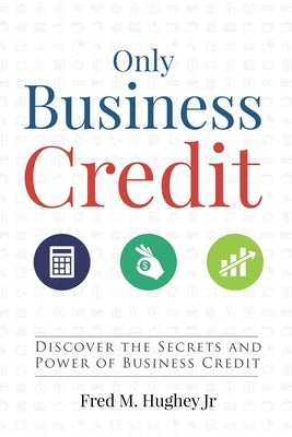 Only Business Credit by Hughey, Fred M., Jr.