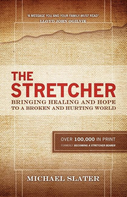 The Stretcher: Bringing Healing and Hope To A Broken and Hurting World by Slater, Michael