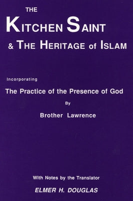 The Kitchen Saint and the Heritage of Islam by Lawrence, Brother
