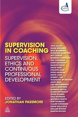 Supervision in Coaching: Supervision, Ethics and Continuous Professional Development by Passmore, Jonathan