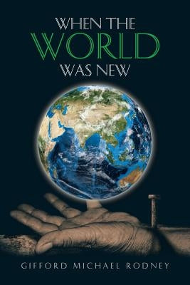 When the World Was New by Rodney, Gifford Michael