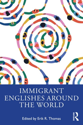 Immigrant Englishes Around the World by Thomas, Erik R.