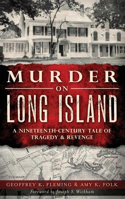 Murder on Long Island: A Nineteenth-Century Tale of Tragedy & Revenge by Fleming, Geoffrey K.