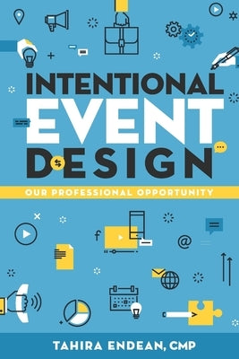 Intentional Event Design Our Professional Opportunity by Endean, Tahira